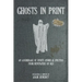 Ghosts In Print: An Assemblage Of Spirits, Spooks, & Specters From Newspapers Of Old