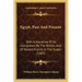 Egypt, Past and Present: With a Narrative of Its Occupation by the British, and of Recent Events in the Sudan (1885)