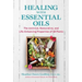 Healing with Essential Oils: The Antiviral, Restorative, and Life-Enhancing Properties of 58 Plants