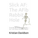 Slick AF: The AFib Rabbit Hole: From My Life Series: Uncovering the Truth About Atrial Fibrillation