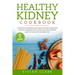 Healthy Kidney Cookbook: A Complete Cookbook with Healthy Kidney Guidelines, Tips and Strategies for a Good Meal Prep. Detailed Monthly Plan fo
