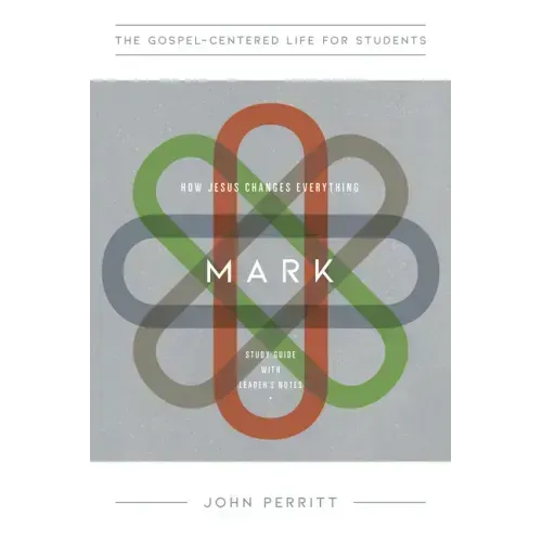 Mark for Teenagers: How Jesus Changes Everything, Study Guide with Leader's Notes