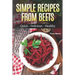 Simple Recipes from Beets: How to Make Quick Food from Beets: Quick-Delicious-Healthy