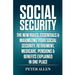 Social Security: The New Rules, Essentials & Maximizing Your Social Security, Retirement, Medicare, Pensions & Benefits Explained In One Place