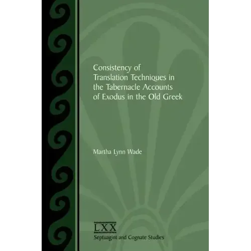 Consistency of Translation Techniques in the Tabernacle Accounts of Exodus in the Old Greek