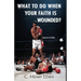 What to do when your faith is wounded?