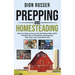 Prepping and Homesteading: What You Need to Know to Be Self-Reliant When STHF, Including Tips on Stockpiling, Growing Your Own Food, and Living O