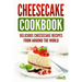Cheesecake Cookbook: Delicious Cheesecake Recipes From Around The World