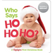 Who Says Ho Ho Ho?: Christmas Board Book for Babies to Spark Early Reading, Perfect Toddler Christmas Gift or Christmas Stocking Stuffer