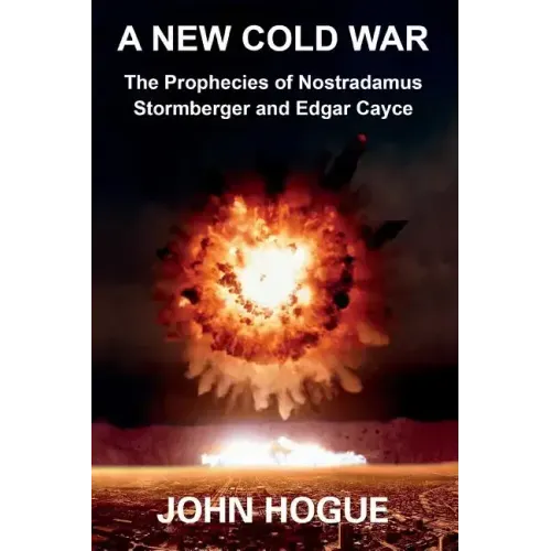 A New Cold War: The Prophecies of Nostradamus, Stormberger and Edgar Cayce