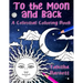To the Moon and Back: A Celestial Coloring Book for Adults