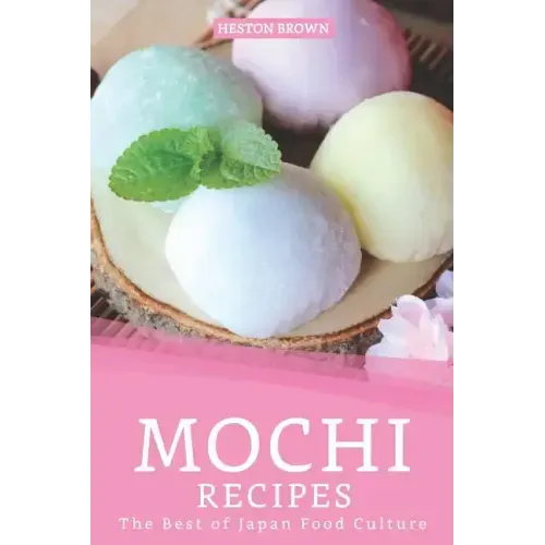 Mochi Recipes: The Best of Japan Food Culture