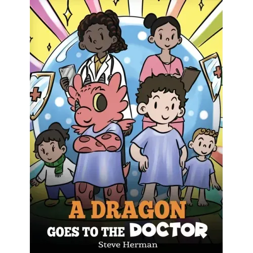 A Dragon Goes to the Doctor: A Story About Doctor Visits