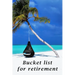 Bucket list for retirement: The detailed bucketlist checklist for retirement - Plan your ultimate adventures awaiting for you when retired