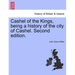 Cashel of the Kings, Being a History of the City of Cashel. Second Edition.