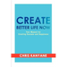 Create Better Life Now: Your Manual for Creating Success and Happiness