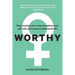 Worthy: Stop mauling your mojo; straighten your self-talk and create an intentional life