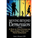 Moving Beyond Depression: A Step by Step System for Reclaiming Your Life From Depression
