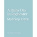 Mystery Date Rainy Day Rochester NY