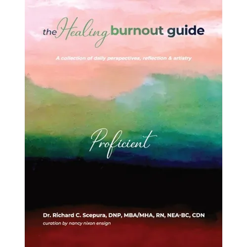The Healing Burnout Guide: A Collection of Daily Perspectives, Reflection, and Artistry - Proficient