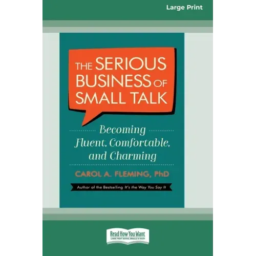 The Serious Business of Small Talk: Becoming Fluent, Comfortable, and Charming [16 Pt Large Print Edition]