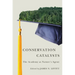 Conservation Catalysts: The Academy as Natureâ (Tm)S Agent
