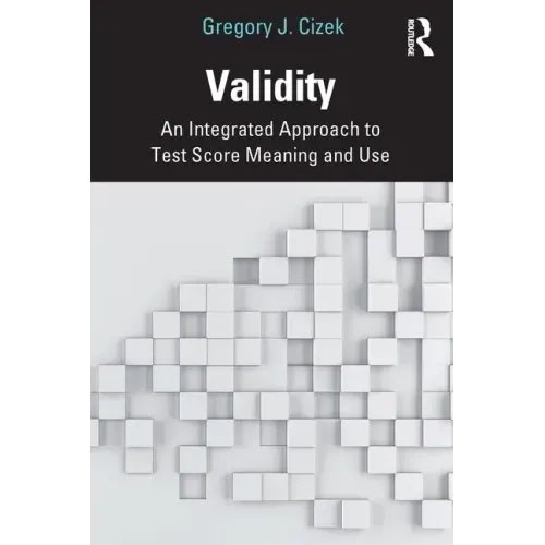 Validity: An Integrated Approach to Test Score Meaning and Use