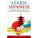 Learn Japanese: Get the Basics, Vacation with Ease, Start Conversations, and Sound Fluent When You're Not
