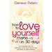 How To Love Yourself A Little More In 30 Days: Kick Insecurities and Low Self-Esteem to the Curb; Reclaim Your Self-Worth and Self-Confidence