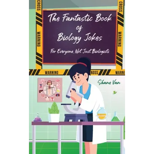 The Fantastic Book of Biology Jokes; For Everyone not just Biologists: For Everyone Not Just Biologists