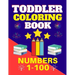 Toddler Coloring Book Numbers 1 to 100: Toddler Learn Numbers 1 to 100 With Fun and Drawing Toddler Coloring Book Numbers Ages 1-5 Toddler Preschool K