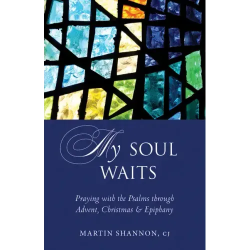 My Soul Waits: Praying with the Psalms Through Advent, Christmas & Epiphany