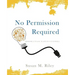 No Permission Required: Bringing S.T.E.A.M. to Life in K-12 Schools