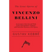 The Great Operas of Vincenzo Bellini - An Account of the Life and Work of this Distinguished Composer, with Particular Attention to his Operas