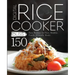 Digital Rice Cooker Bliss: 150 Easy Recipes for Fast, Healthy, Family-Friendly Meals