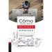 Cómo Preparar Y Predicar Mejores Sermones: Consejos Para Convertir Una Predicación Común En Extraordinaria