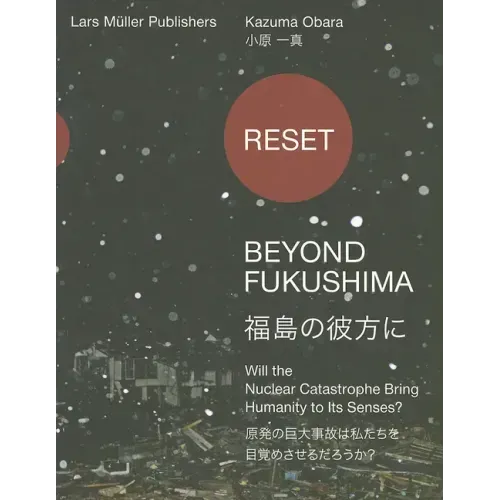 Reset: Beyond Fukushima: Will the Nuclear Catastrophe Bring Humanity to Its Senses?