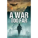 A War Too Far: A Vietnam War Novel