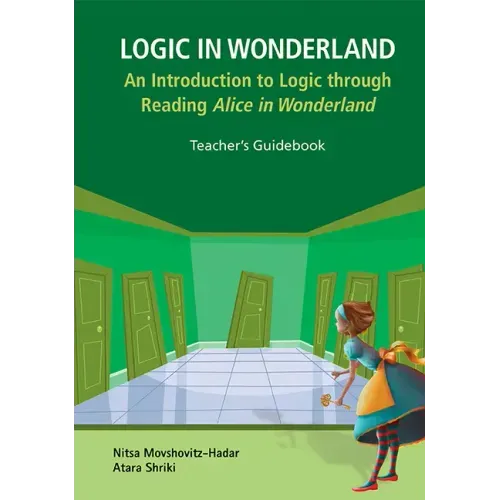 Logic in Wonderland: An Introduction to Logic Through Reading Alice's Adventures in Wonderland - Teacher's Guidebook