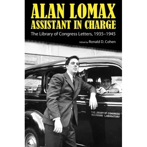 Alan Lomax, Assistant in Charge: The Library of Congress Letters, 1935-1945