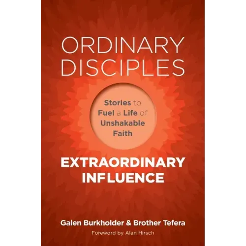 Ordinary Disciples, Extraordinary Influence: Stories to Fuel a Life of Unshakable Faith