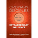 Ordinary Disciples, Extraordinary Influence: Stories to Fuel a Life of Unshakable Faith