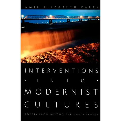 Interventions into Modernist Cultures: Poetry from Beyond the Empty Screen