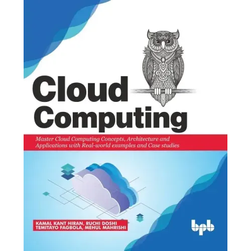 Cloud Computing: Master the Concepts, Architecture and Applications with Real-world examples and Case studies