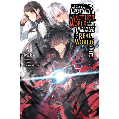 I Got a Cheat Skill in Another World and Became Unrivaled in the Real World, Too, Vol. 5 (Light Novel): Volume 5