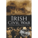 Irish Civil War: A History from Beginning to End