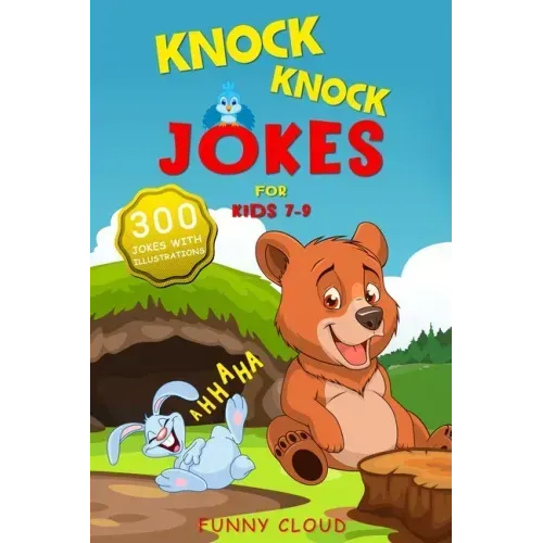 Knock Knock Jokes for Kids 7-9: The 300 Best Jokes that Will Entertain the Whole Family!