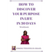 How to Discover Your Purpose in Life in 30 days Workbook