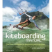 The Kiteboarding Manual: The Essential Guide for Beginners and Improvers