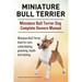 Miniature Bull Terrier. Miniature Bull Terrier Dog Complete Owners Manual. Miniature Bull Terrier book for care, costs, feeding, grooming, health and